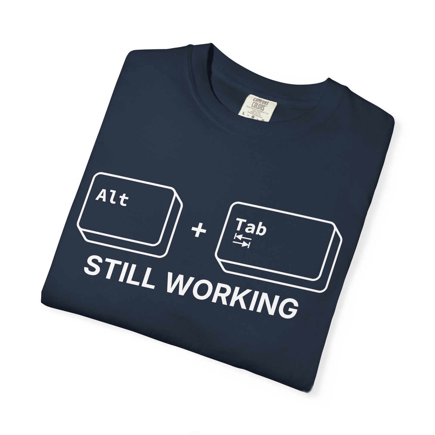 Alt + Tab, Still Working - T-Shirt