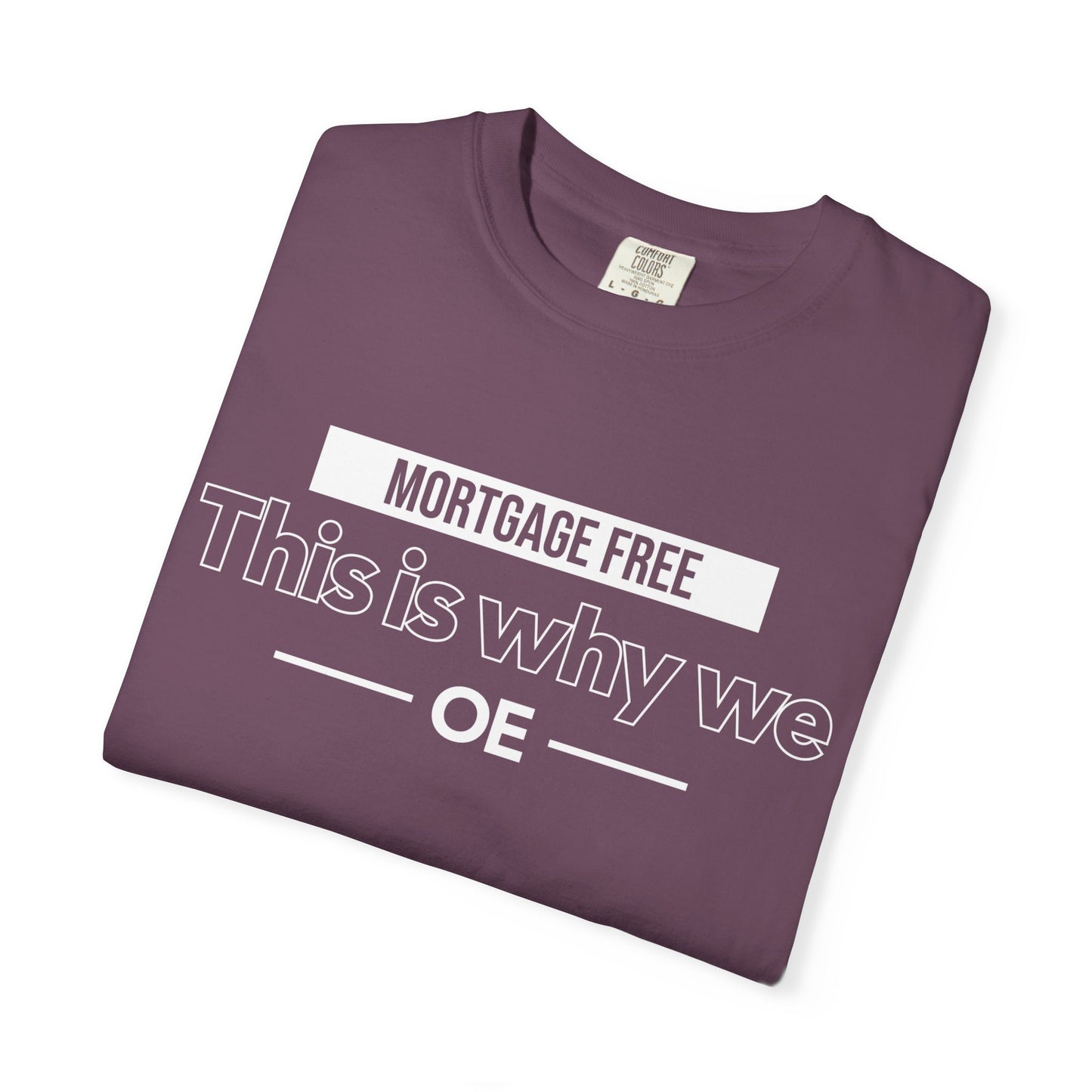 Mortgage Free, This is why we T-shirt