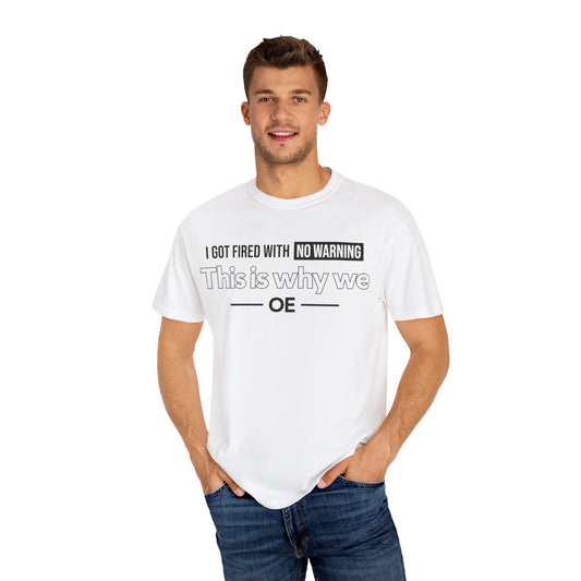 I Got Fired With No Warning - T-Shirt