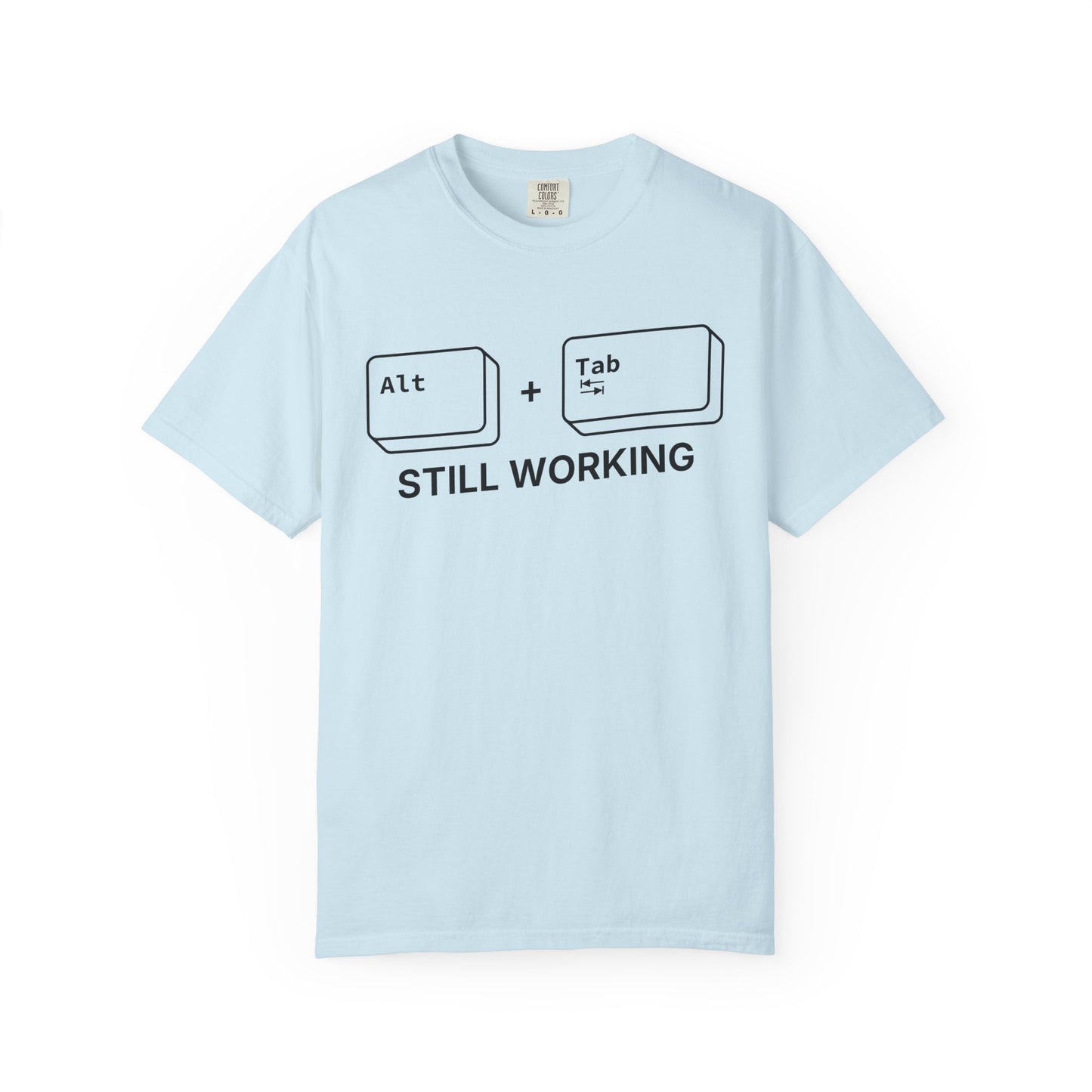 Alt + Tab, Still Working - T-shirt