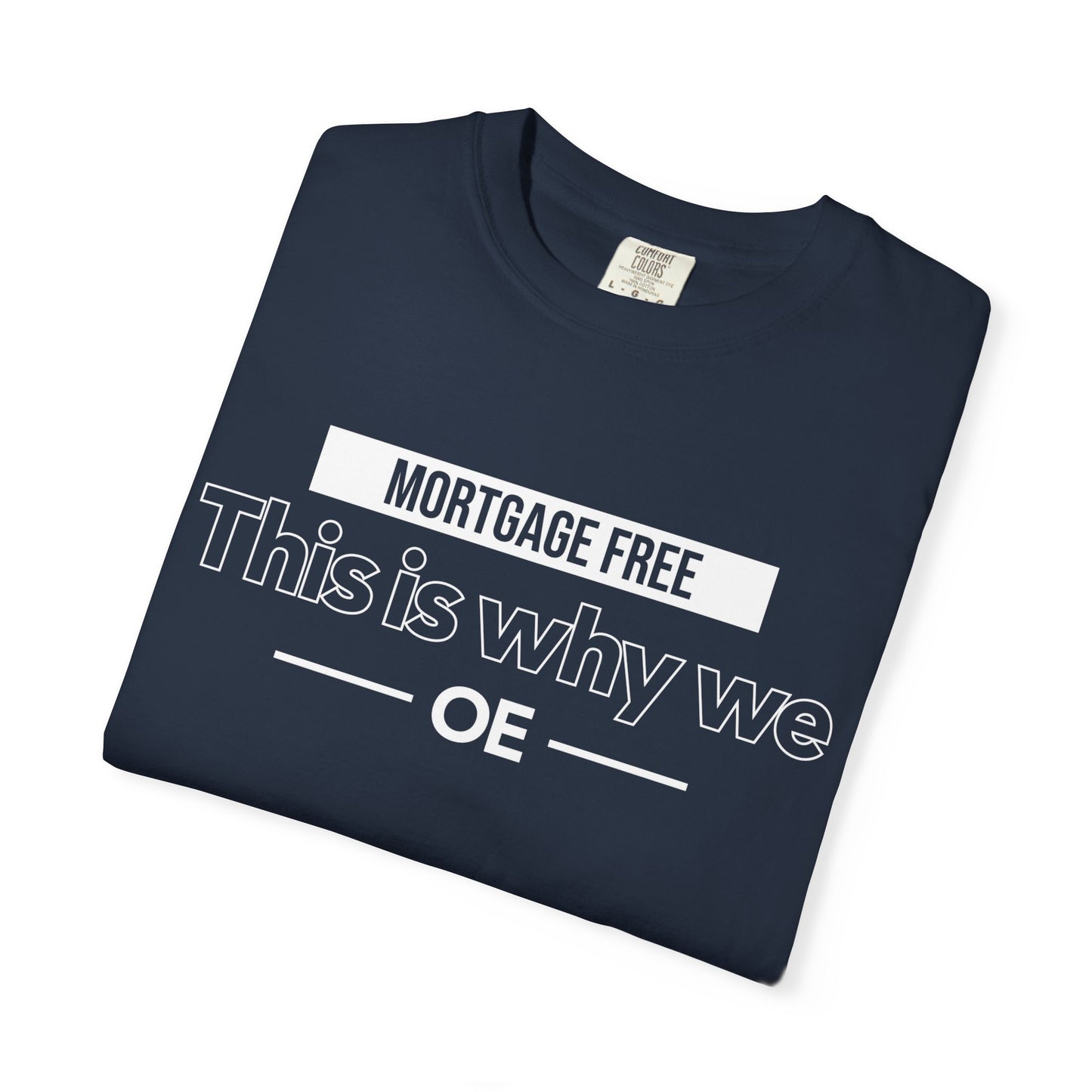 Mortgage Free, This is why we T-shirt
