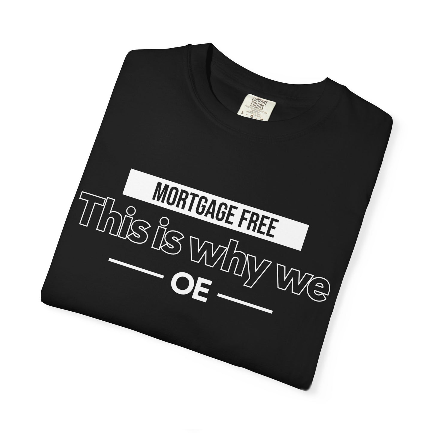 Mortgage Free, This is why we T-shirt