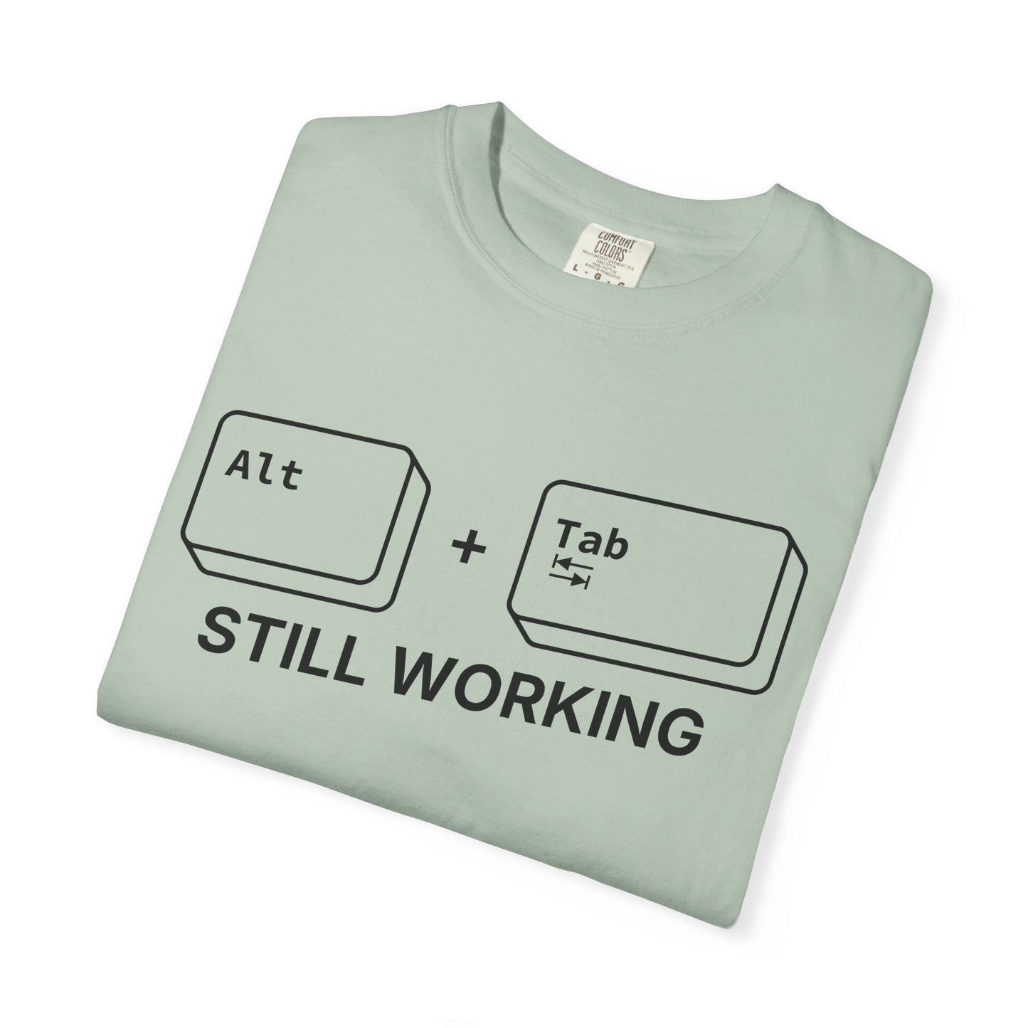 Alt + Tab, Still Working - T-shirt