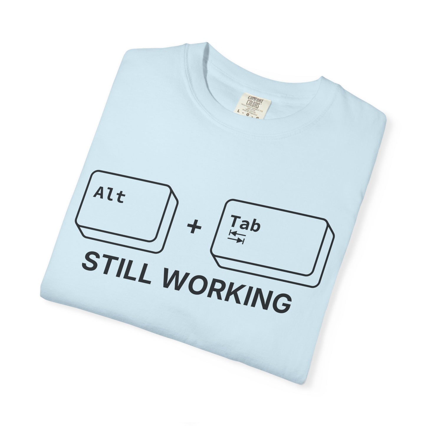 Alt + Tab, Still Working - T-shirt
