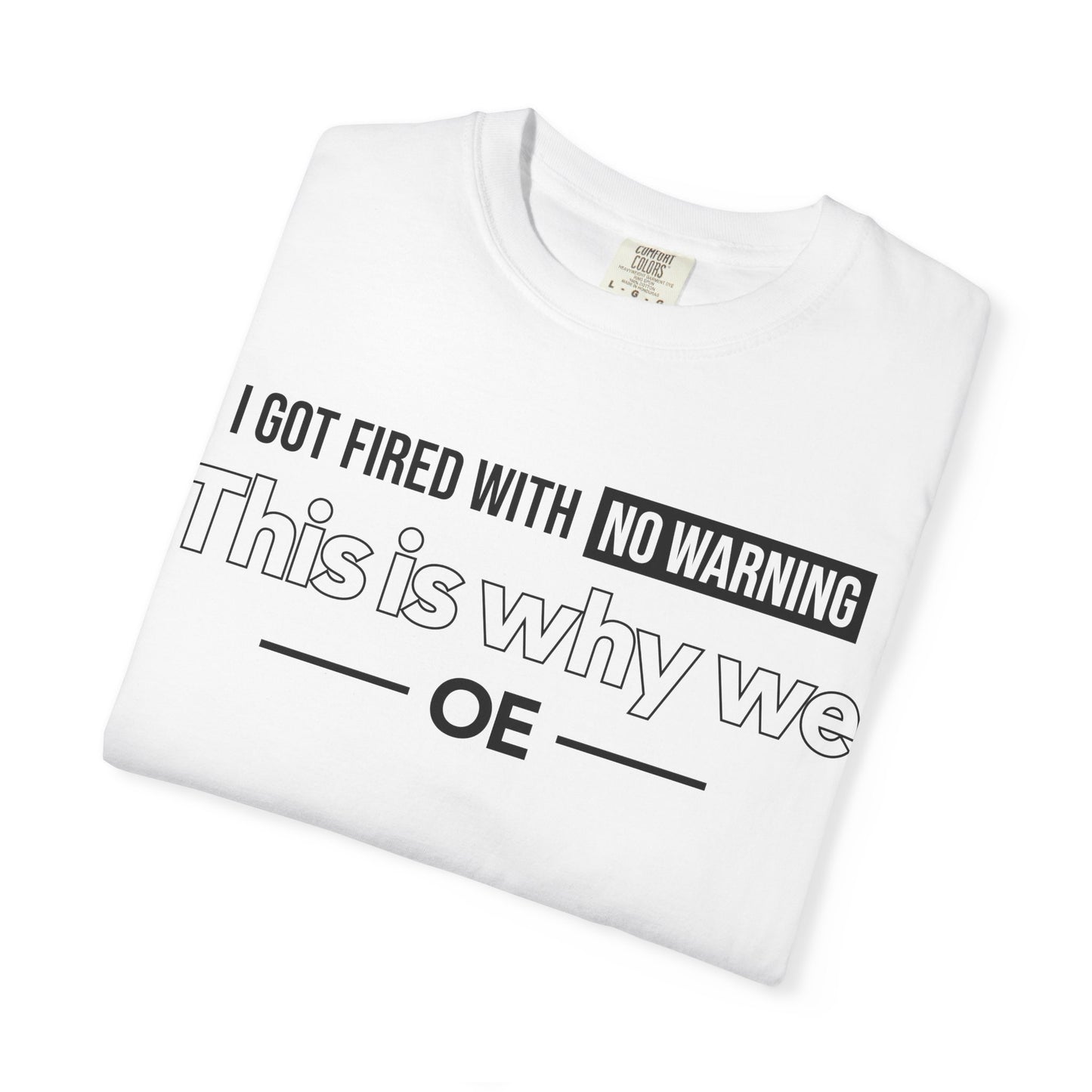 I Got Fired With No Warning - T-Shirt