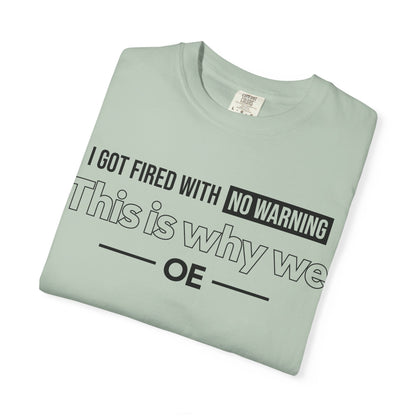 I Got Fired With No Warning - T-Shirt
