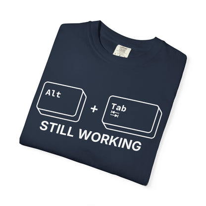 Alt + Tab, Still Working - T-Shirt