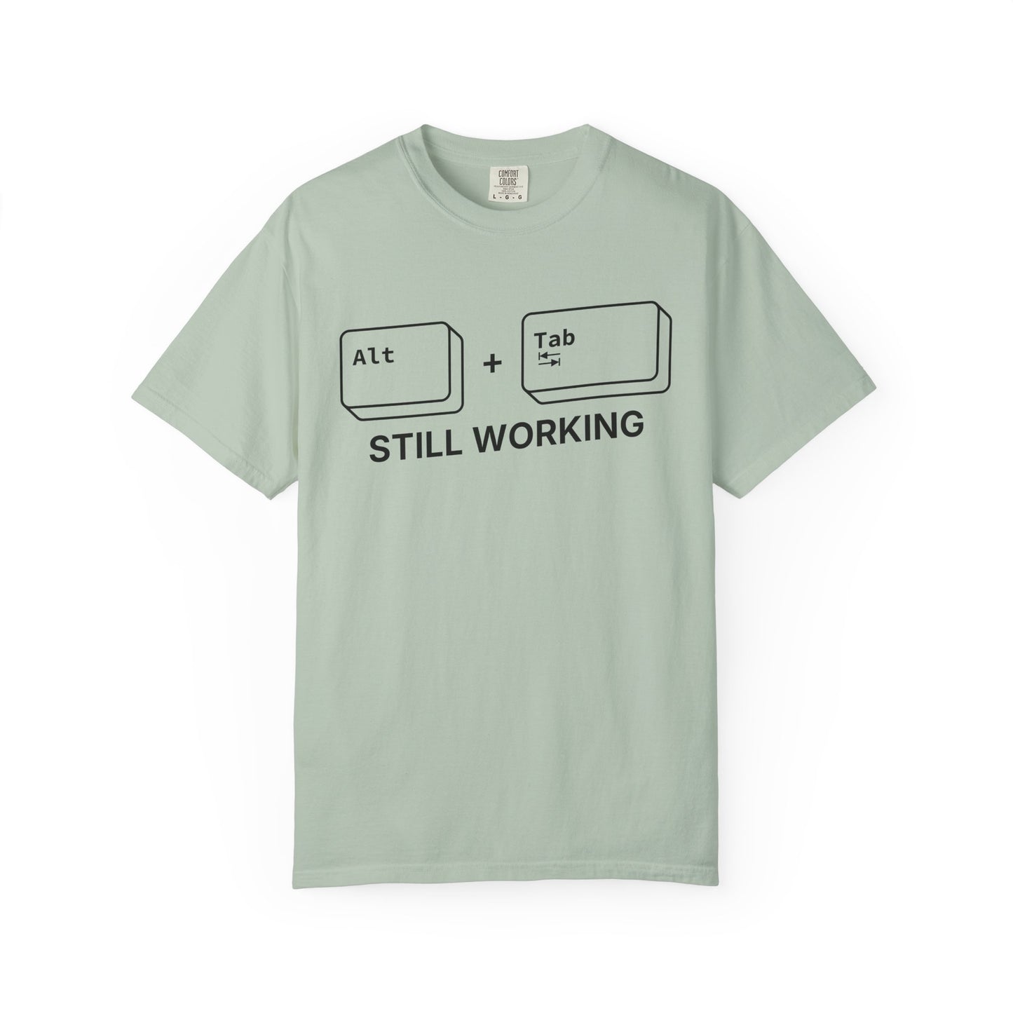 Alt + Tab, Still Working - T-shirt