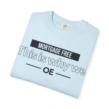 Mortgage Free, This is why we - T-shirt