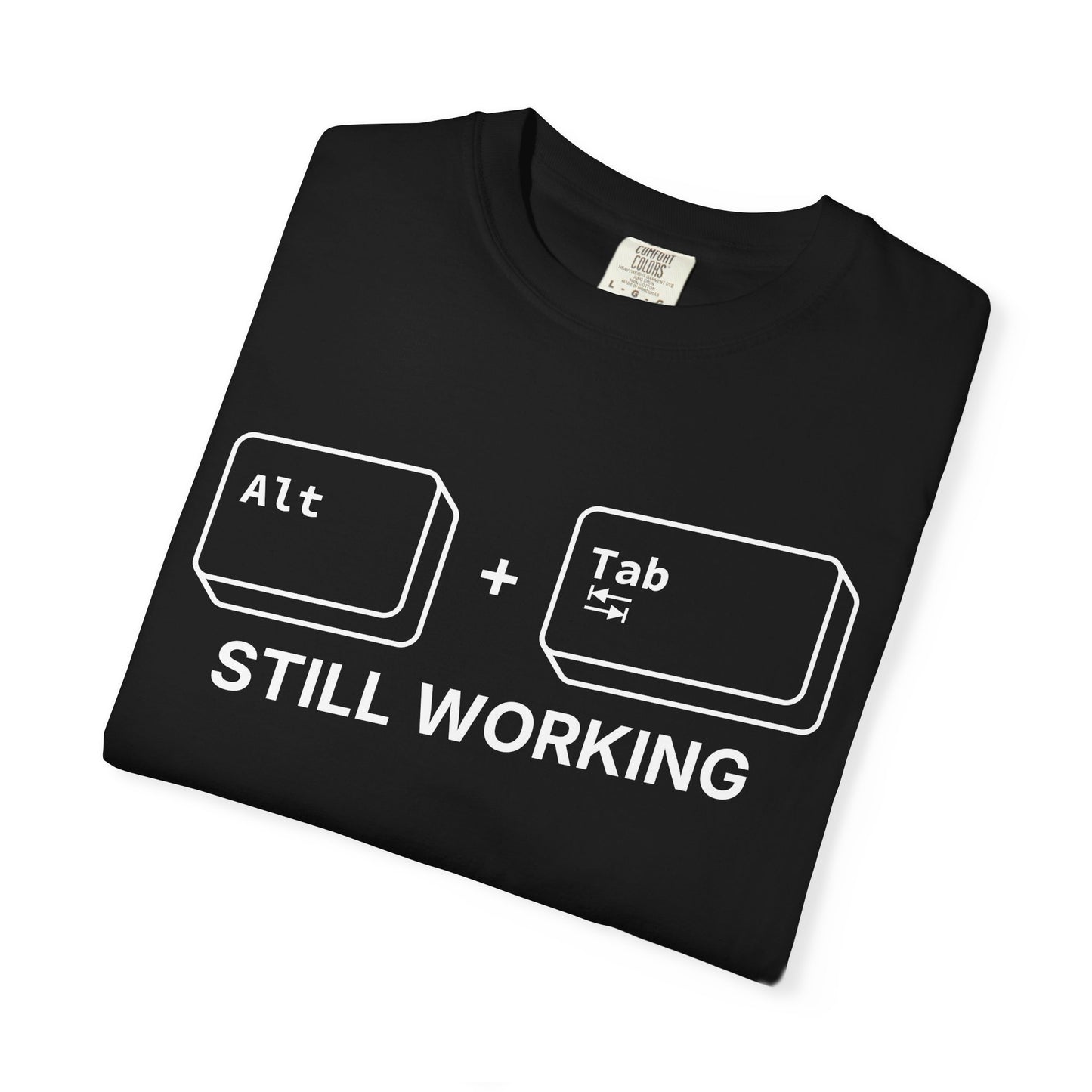 Alt + Tab, Still Working - T-Shirt