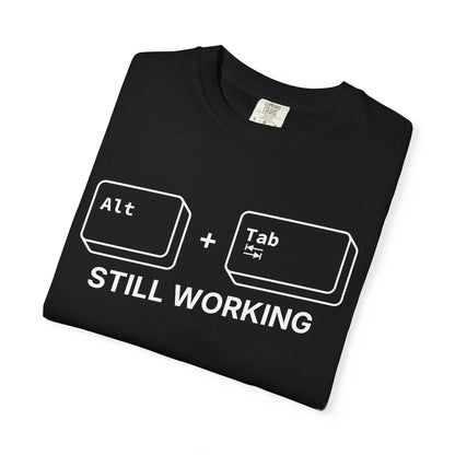 Alt + Tab, Still Working - T-Shirt