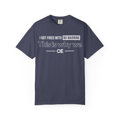 I Got Fired With No Warning  - T-Shirt