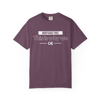 Mortgage Free, This is why we T-shirt