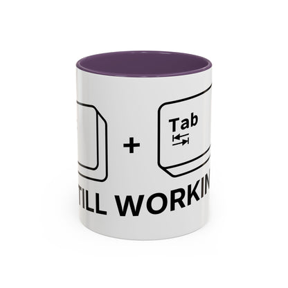 Alt + Tab, Still Working - Coffee Cup
