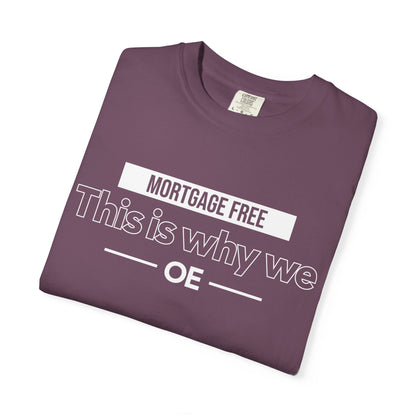 Mortgage Free, This is why we T-shirt