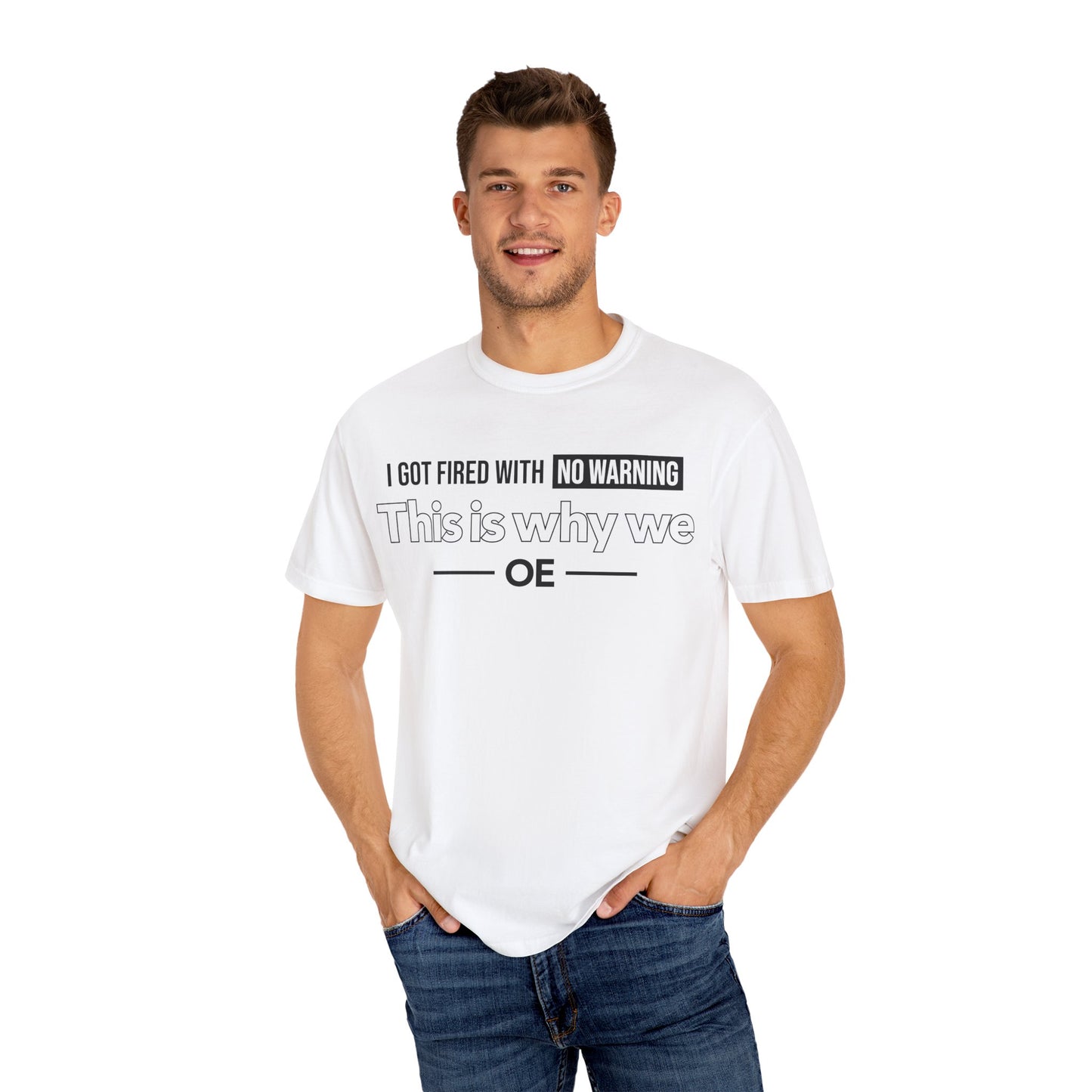I Got Fired With No Warning - T-Shirt