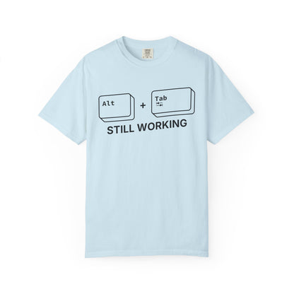 Alt + Tab, Still Working - T-shirt