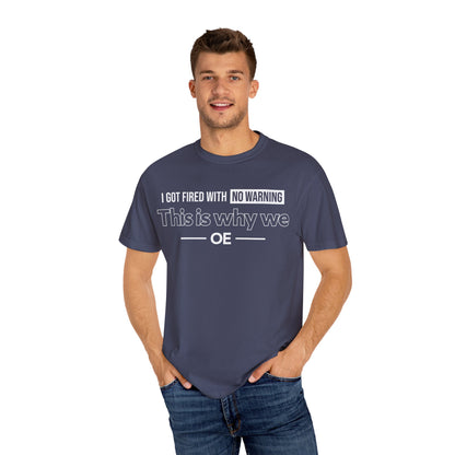 I Got Fired With No Warning  - T-Shirt