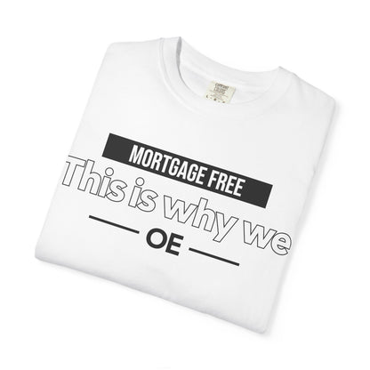 Mortgage Free, This is why we - T-shirt