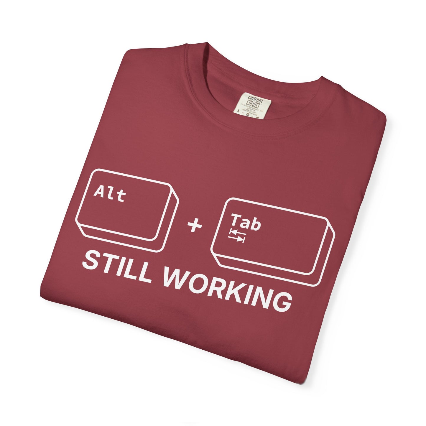 Alt + Tab, Still Working - T-Shirt