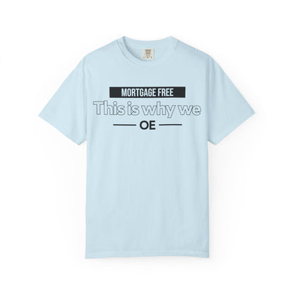 Mortgage Free, This is why we - T-shirt