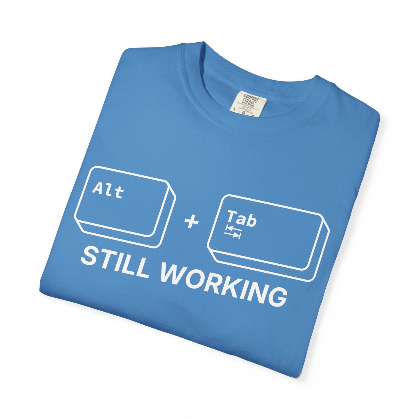 Alt + Tab, Still Working - T-Shirt