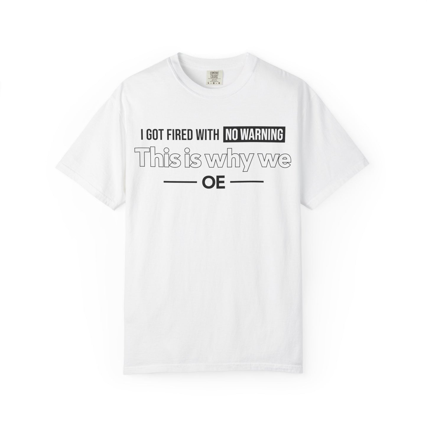 I Got Fired With No Warning - T-Shirt