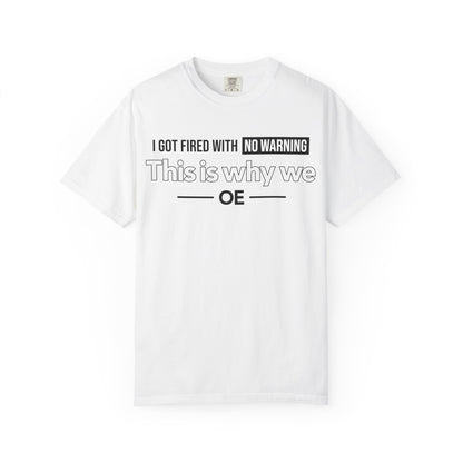 I Got Fired With No Warning - T-Shirt