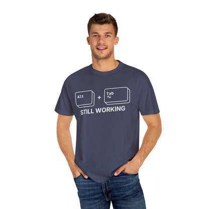 Alt + Tab, Still Working - T-Shirt