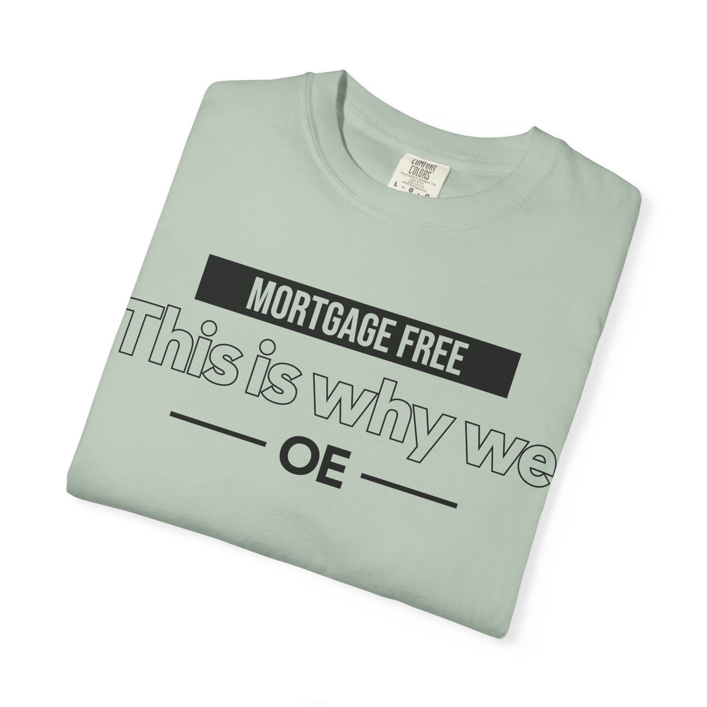 Mortgage Free, This is why we - T-shirt