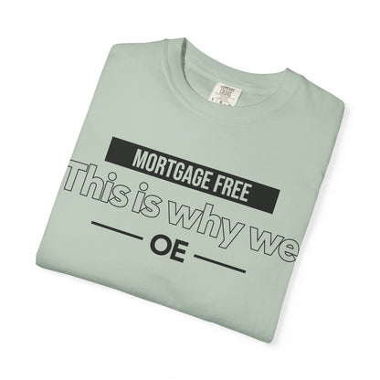 Mortgage Free, This is why we - T-shirt