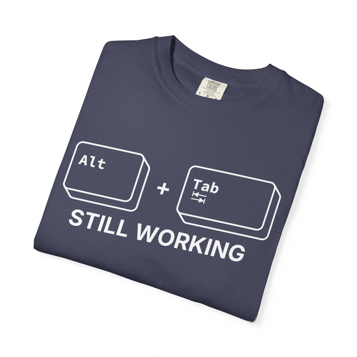 Alt + Tab, Still Working - T-Shirt
