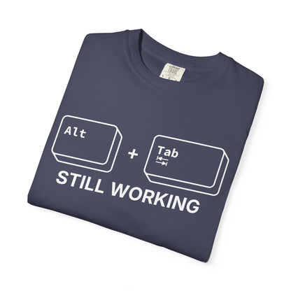 Alt + Tab, Still Working - T-Shirt