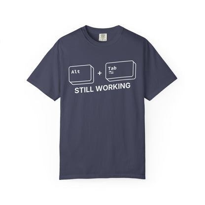 Alt + Tab, Still Working - T-Shirt