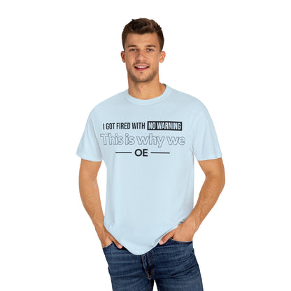 I Got Fired With No Warning - T-Shirt