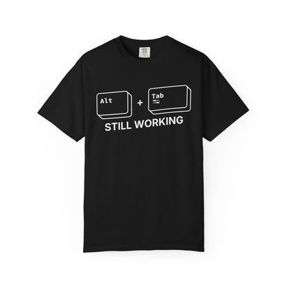 Alt + Tab, Still Working - T-Shirt