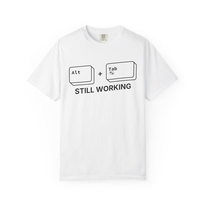 Alt + Tab, Still Working - T-shirt