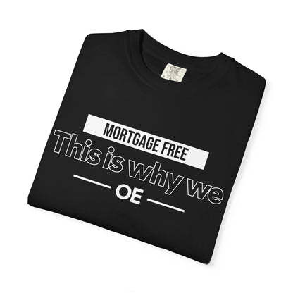 Mortgage Free, This is why we T-shirt
