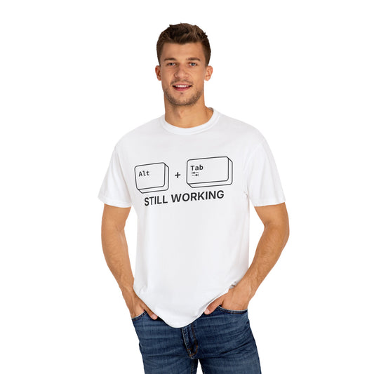 Alt + Tab, Still Working - T-shirt