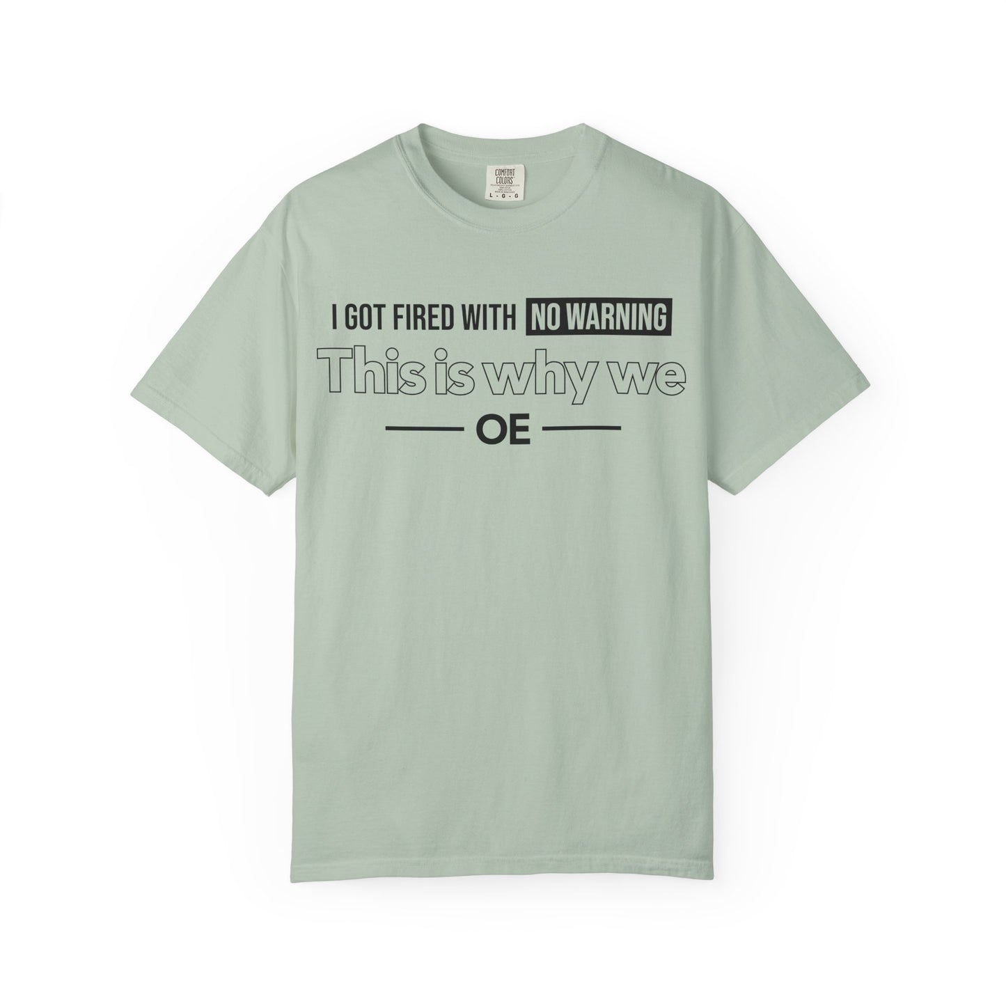 I Got Fired With No Warning - T-Shirt