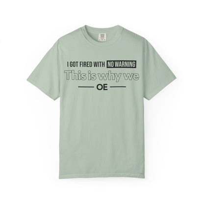 I Got Fired With No Warning - T-Shirt