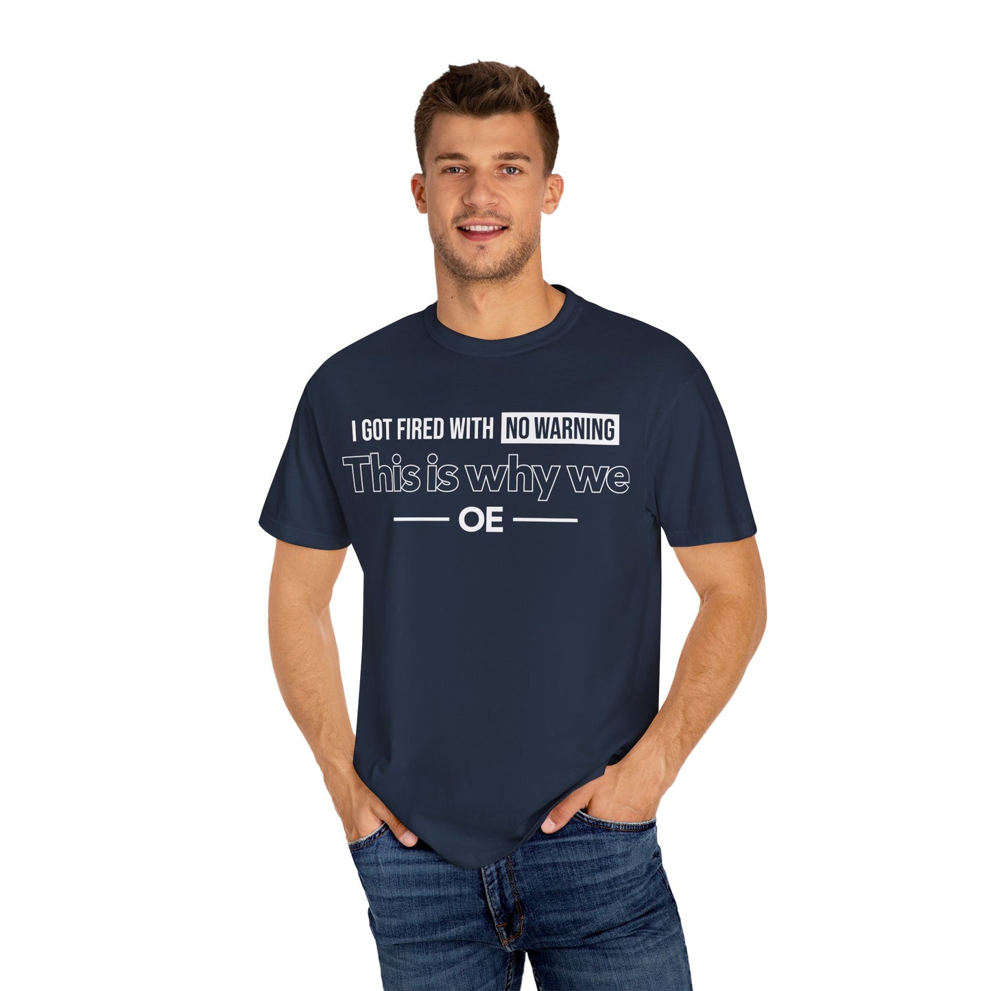 I Got Fired With No Warning  - T-Shirt