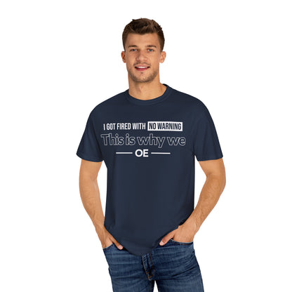 I Got Fired With No Warning  - T-Shirt