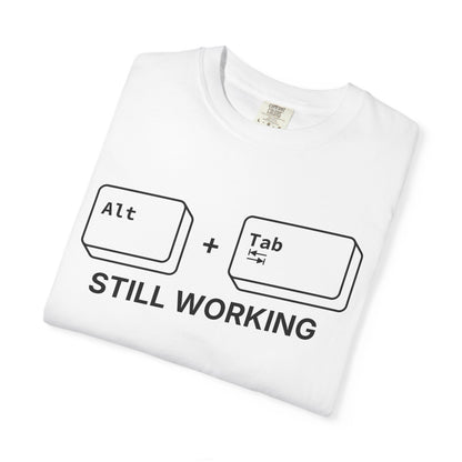 Alt + Tab, Still Working - T-shirt