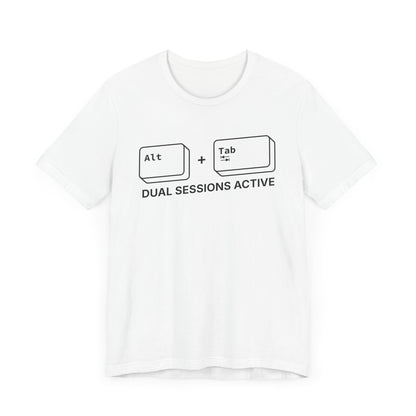 Alt + Tab, Dual Sessions Active - T-shirt