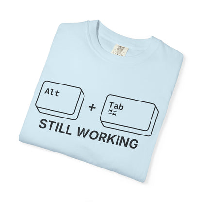 Alt + Tab, Still Working - T-shirt