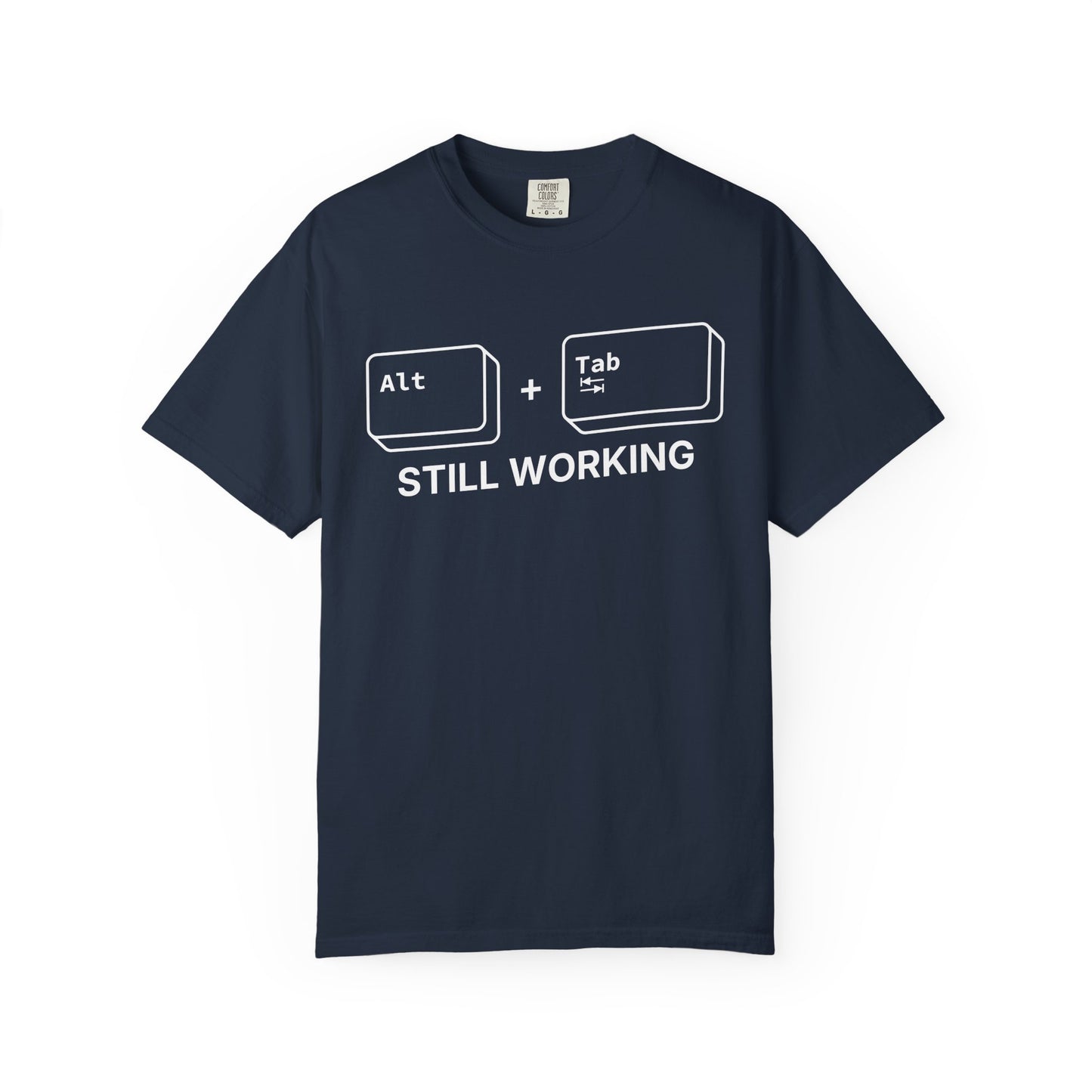 Alt + Tab, Still Working - T-Shirt